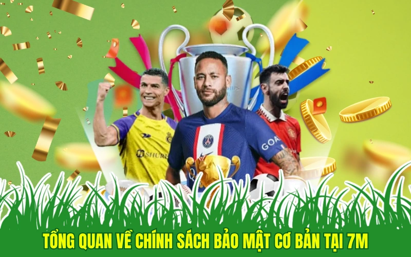 Tổng quan về chính sách bảo mật cơ bản tại 7m